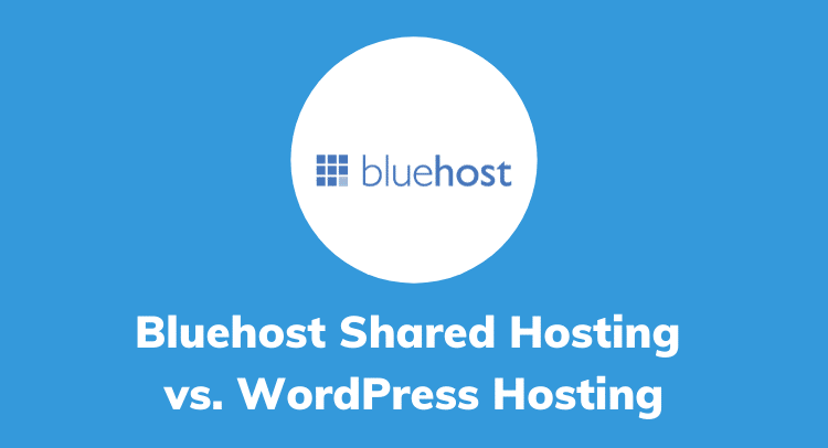Bluehost Shared Hosting vs. WordPress Hosting [Comparision]